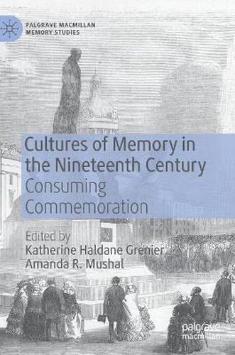 Cover image for Cultures of Memory in the Nineteenth Century: Consuming Commemoration