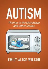 Cover image for Autism: Thomas in the Microwave and Other Stories