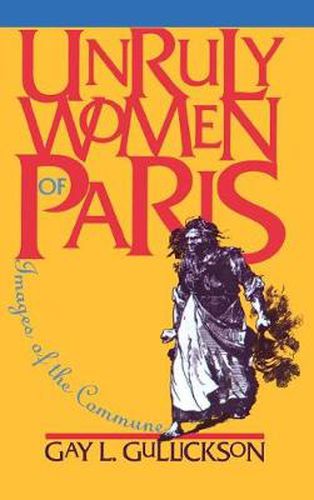 Cover image for Unruly Women of Paris: Images of the Commune