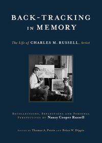 Cover image for Back-Tracking in Memory: The Life of Charles M. Russell, Artist Recollections, Reflections and Personal Perspectives by Nancy Cooper Russell