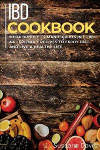 Cover image for Ibd Cookbook: MEGA BUNDLE - 2 Manuscripts in 1 - 80+ IBD - friendly recipes to enjoy diet and live a healthy life