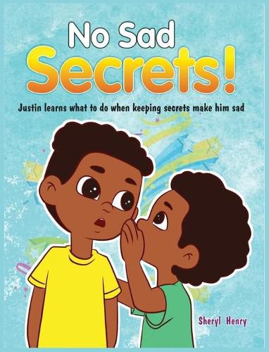 Cover image for No Sad Secrets! Justin learns what to do when keeping secrets make him sad