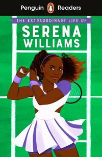 Cover image for Penguin Readers Level 1: The Extraordinary Life Of Serena Williams (ELT Graded Reader)