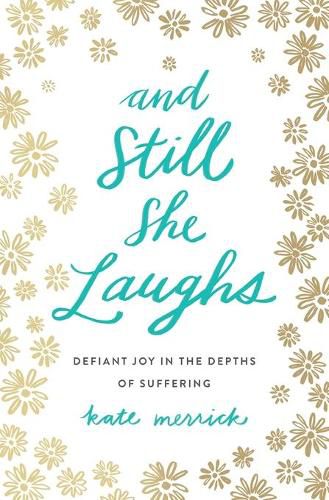 Cover image for And Still She Laughs: Defiant Joy in the Depths of Suffering
