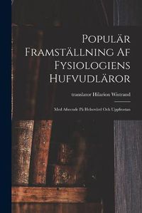 Cover image for Popular Framstallning Af Fysiologiens Hufvudlaror: Med Afseende Pa Helsovard Och Uppfrostan