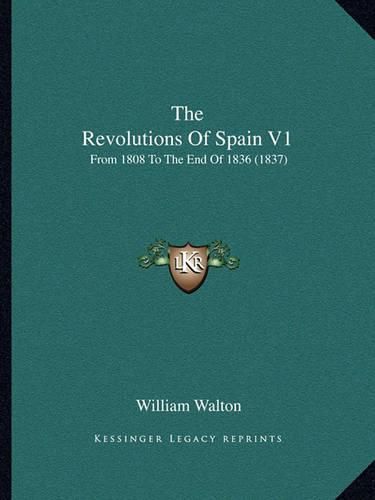 The Revolutions of Spain V1: From 1808 to the End of 1836 (1837)