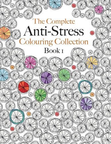 Cover image for The Complete Anti-stress Colouring Collection Book 1: The ultimate calming colouring book collection