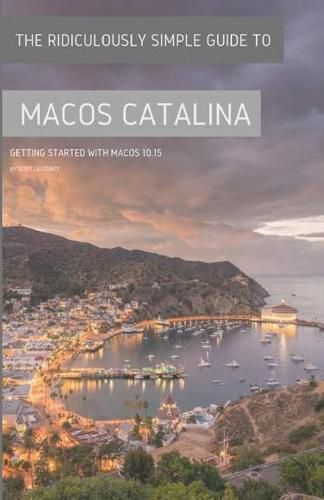 Cover image for The Ridiculously Simple Guide to MacOS Catalina: Getting Started With MacOS 10.15 (Color Edition)