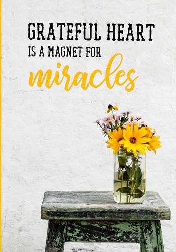 Cover image for Grateful heart is a magnet for miracles: Your Daily self gratitude journal; a 52 week notebook on mindful thankfulness, with inspirational quotes and morning routines. Happiness starts with you!