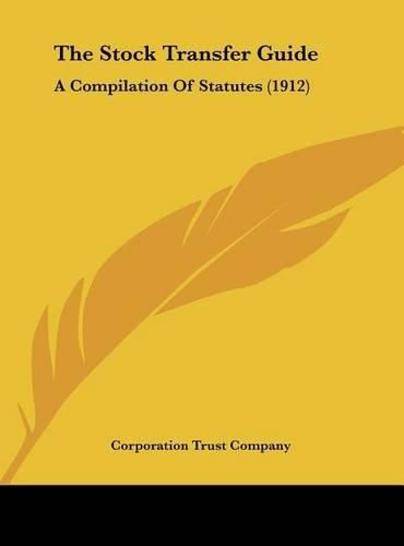 Cover image for The Stock Transfer Guide: A Compilation of Statutes (1912)
