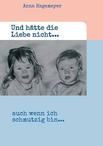 Cover image for Und hatte die Liebe nicht...