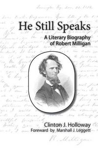 Cover image for He Still Speaks a Literary Biography of Robert Milligan