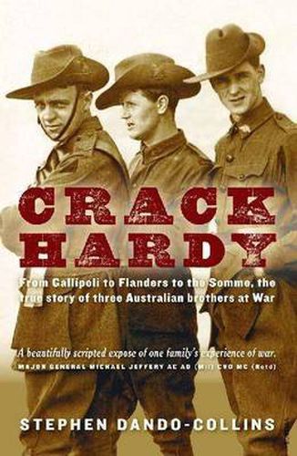 Crack Hardy: From Gallipoli to Flanders to the Somme, The True Story of Three Australian Brothers at War