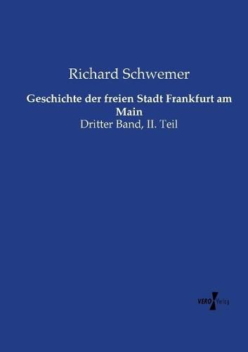 Cover image for Geschichte der freien Stadt Frankfurt am Main: Dritter Band, II. Teil