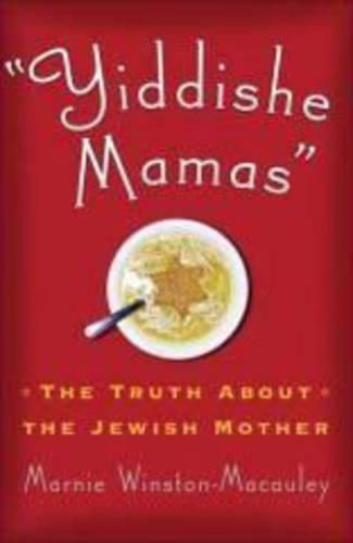 Cover image for Yiddishe Mamas: The Truth About the Jewish Mother