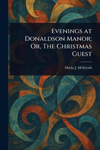 Cover image for Evenings at Donaldson Manor; Or, The Christmas Guest