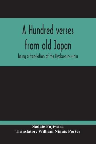 Cover image for A Hundred Verses From Old Japan; Being A Translation Of The Hyaku-Nin-Isshiu