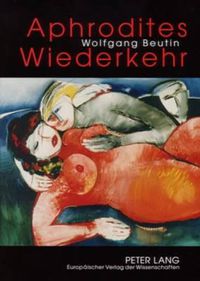 Cover image for Aphrodites Wiederkehr: Beitraege Zur Geschichte Der Erotischen Literatur Von Der Antike Bis Zur Neuzeit