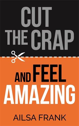 Cover image for Cut the Crap and Feel Amazing