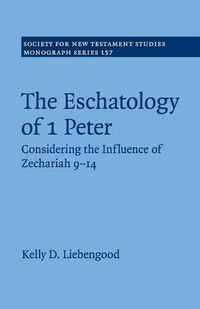 Cover image for The Eschatology of 1 Peter: Considering the Influence of Zechariah 9-14