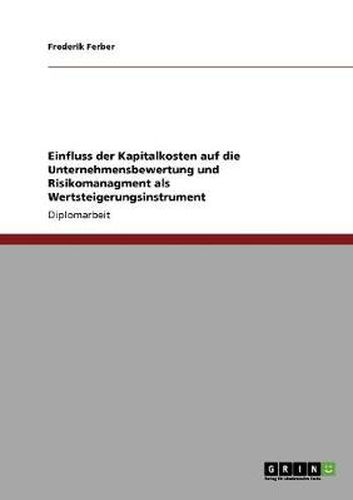 Cover image for Einfluss der Kapitalkosten auf die Unternehmensbewertung und Risikomanagment als Wertsteigerungsinstrument