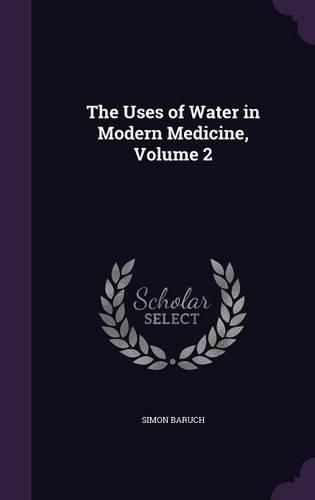 Cover image for The Uses of Water in Modern Medicine, Volume 2