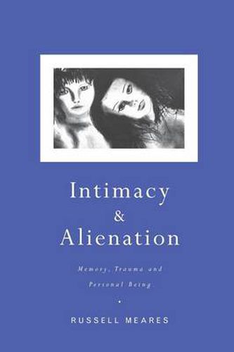 Intimacy and Alienation: Memory, trauma and personal being