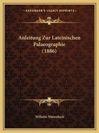 Cover image for Anleitung Zur Lateinischen Palaeographie (1886)