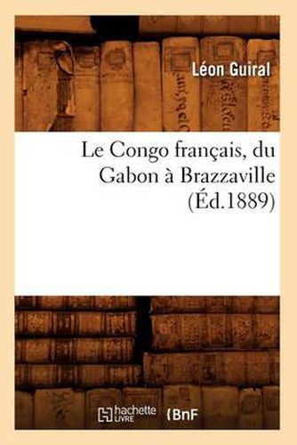 Cover image for Le Congo Francais, Du Gabon A Brazzaville (Ed.1889)