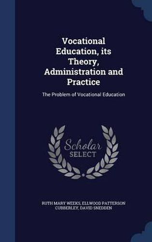 Cover image for Vocational Education, Its Theory, Administration and Practice: The Problem of Vocational Education