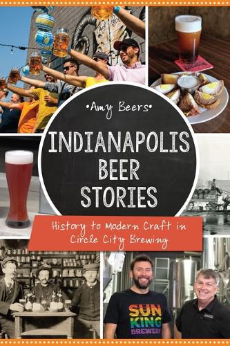 Cover image for Indianapolis Beer Stories: History to Modern Craft in Circle City Brewing