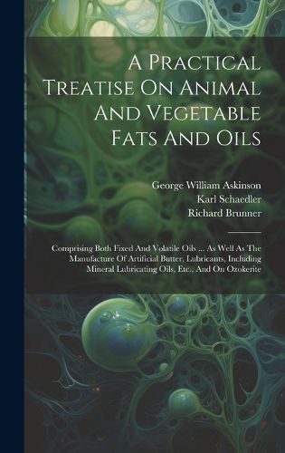 Cover image for A Practical Treatise On Animal And Vegetable Fats And Oils