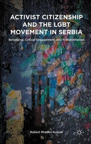 Cover image for Activist Citizenship and the LGBT Movement in Serbia: Belonging, Critical Engagement, and Transformation