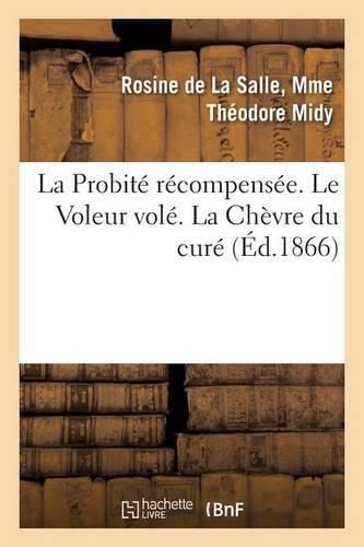 Cover image for La Probite Recompensee. Le Voleur Vole. La Chevre Du Cure