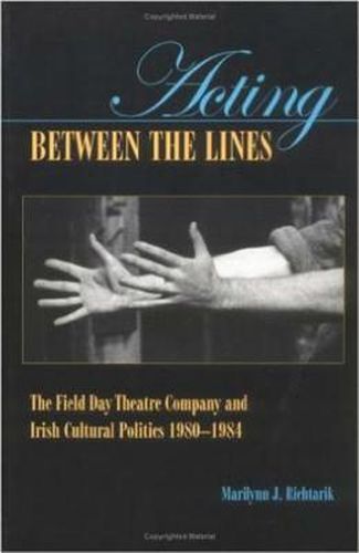 Cover image for Acting Between the Lines: The Field Day Theatre Company and Irish Cultural Politics