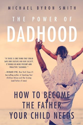 Cover image for The Power of Dadhood: How to Become the Father Your Child Needs