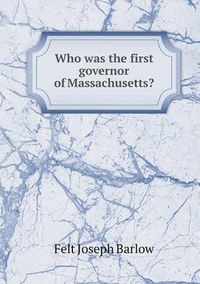 Cover image for Who was the first governor of Massachusetts?