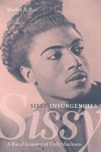 Cover image for Sissy Insurgencies: A Racial Anatomy of Unfit Manliness