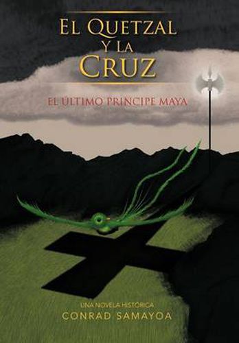 Cover image for El Quetzal y La Cruz: El Ltimo Principe Maya