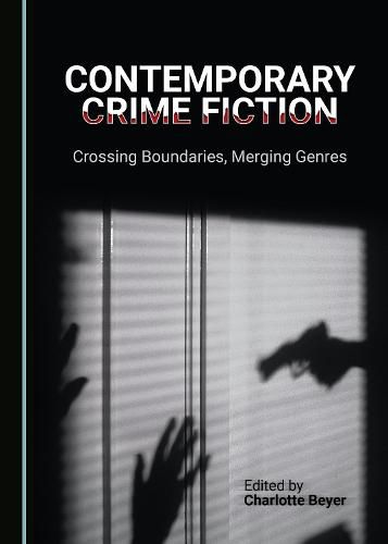 Contemporary Crime Fiction: Crossing Boundaries, Merging Genres