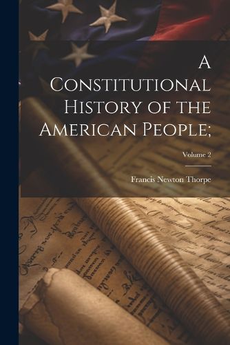 Cover image for A Constitutional History of the American People;; Volume 2