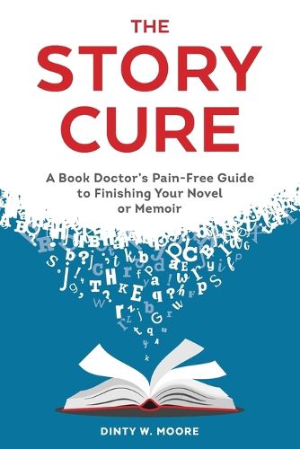 Cover image for The Story Cure: A Book Doctor's Pain-Free Guide to Finishing Your Novel or Memoir