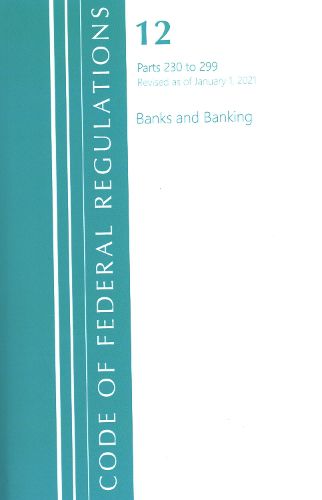 Cover image for Code of Federal Regulations, Title 12 Banks and Banking 230-299, Revised as of January 1, 2021