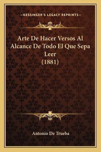 Cover image for Arte de Hacer Versos Al Alcance de Todo El Que Sepa Leer (1881)