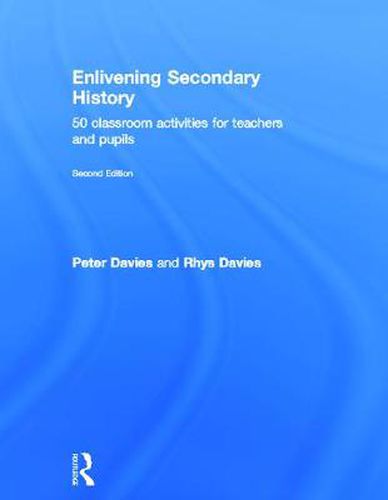 Cover image for Enlivening Secondary History: 50 Classroom Activities for Teachers and Pupils