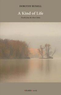 Cover image for A Kind of Life: Novelle from the River Delta