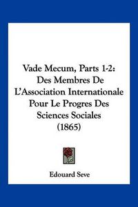 Cover image for Vade Mecum, Parts 1-2: Des Membres de L'Association Internationale Pour Le Progres Des Sciences Sociales (1865)