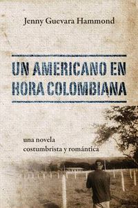 Cover image for Un Americano En Hora Colombiana: Una Novela Costumbrista y Romantica