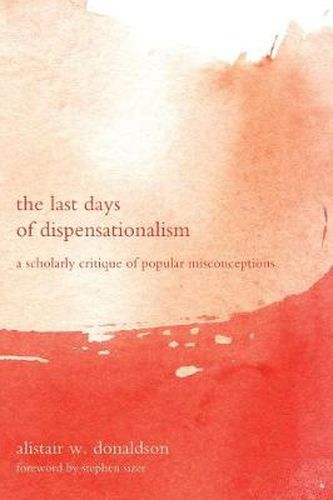 Cover image for The Last Days of Dispensationalism: A Scholarly Critique of Popular Misconceptions