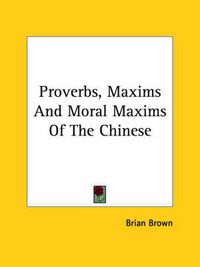 Cover image for Proverbs, Maxims and Moral Maxims of the Chinese